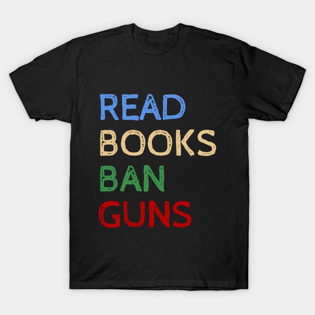 Read Books And Ban Guns - Cool Quotes T-Shirt by Celestial Mystery